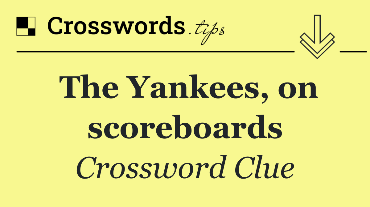 The Yankees, on scoreboards