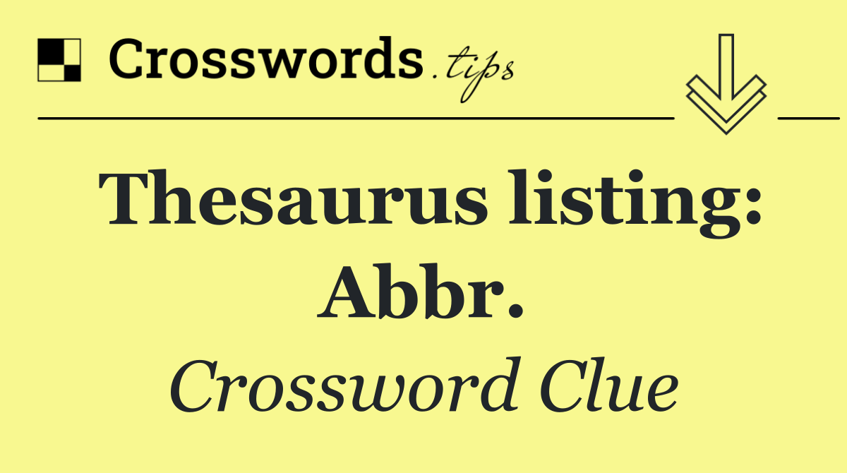 Thesaurus listing: Abbr.