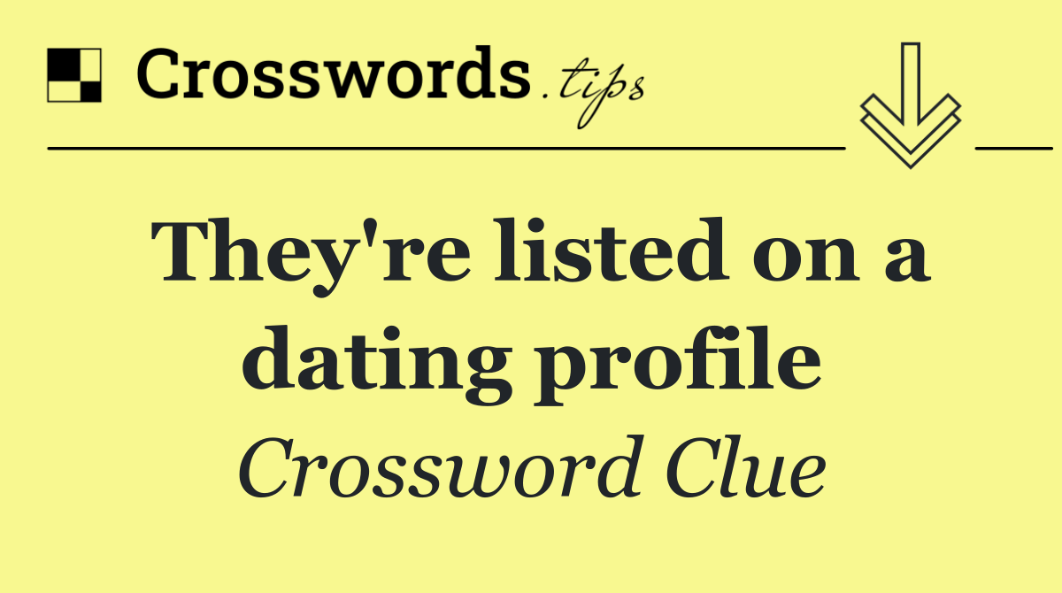 They're listed on a dating profile