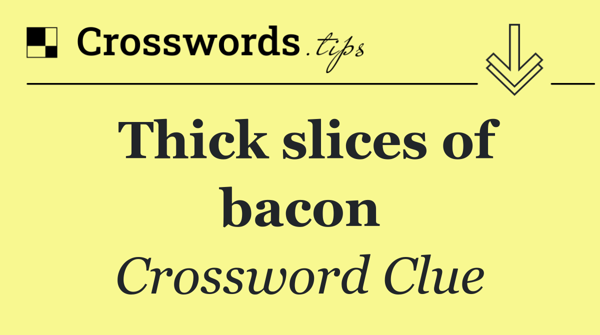 Thick slices of bacon