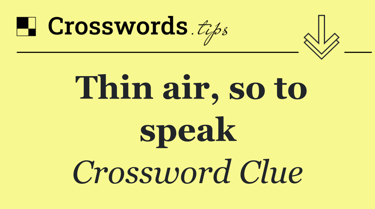 Thin air, so to speak
