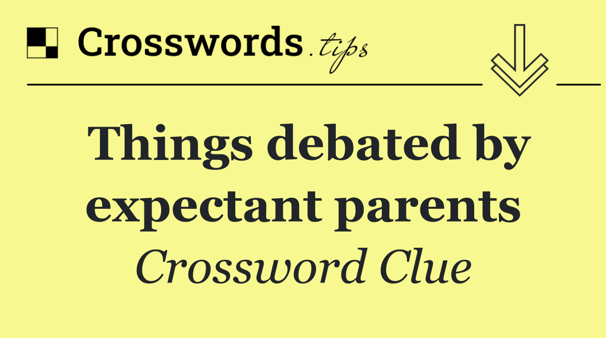 Things debated by expectant parents