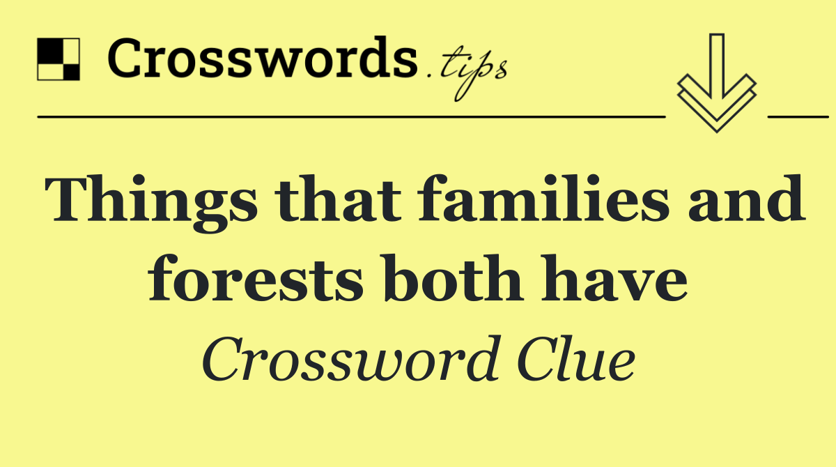 Things that families and forests both have