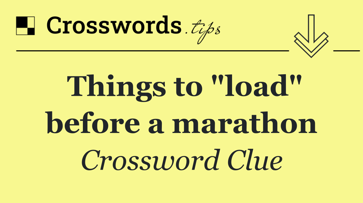 Things to "load" before a marathon