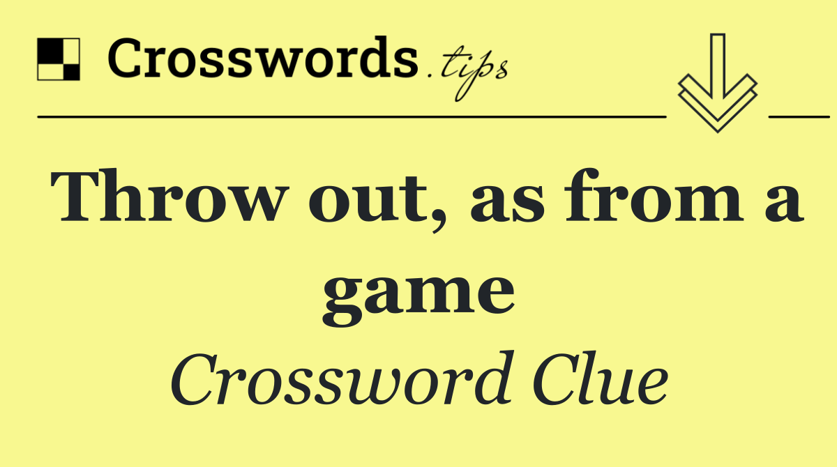 Throw out, as from a game