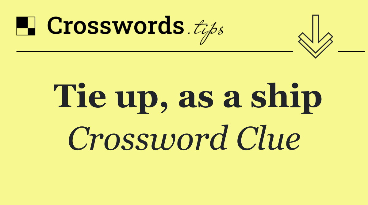 Tie up, as a ship