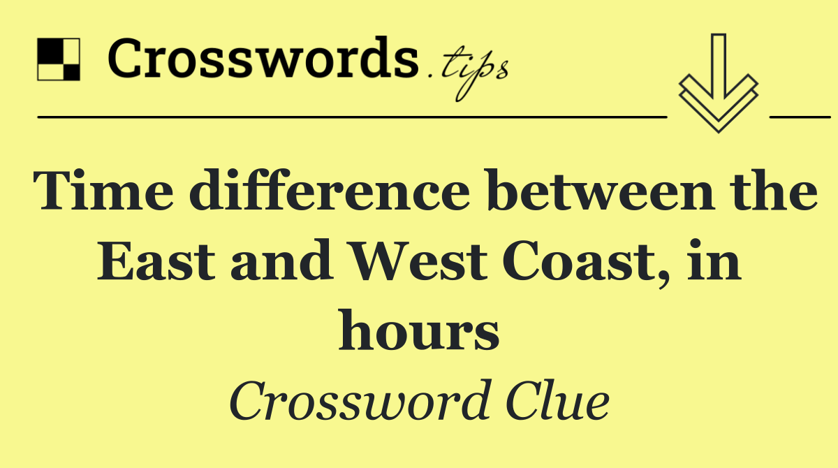 Time difference between the East and West Coast, in hours