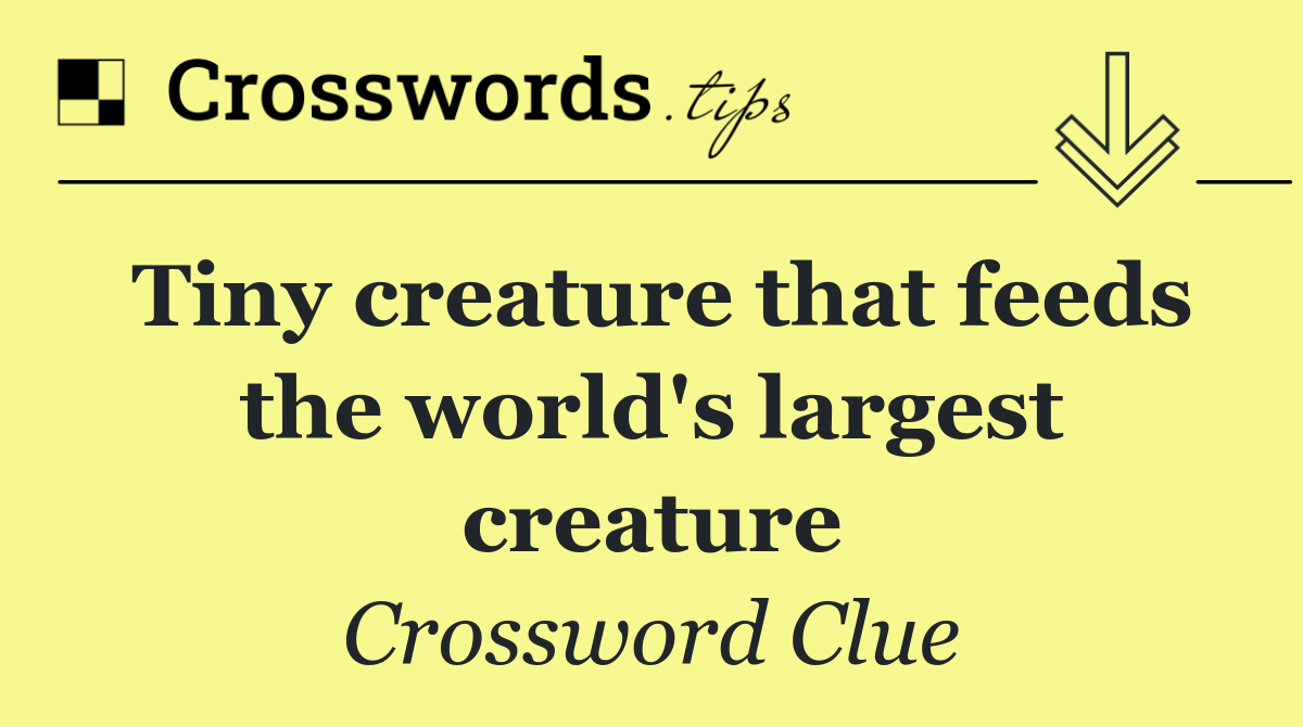 Tiny creature that feeds the world's largest creature