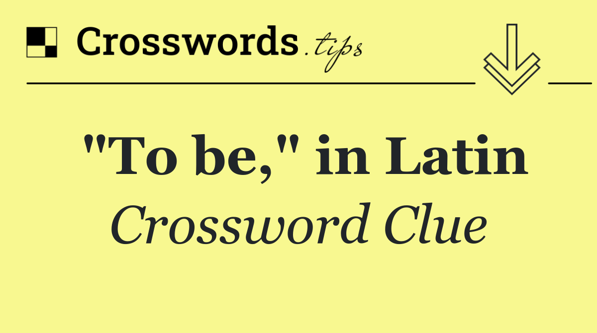 "To be," in Latin