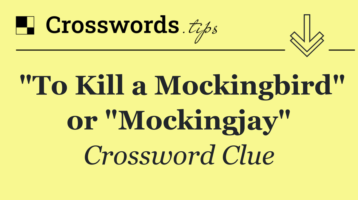 "To Kill a Mockingbird" or "Mockingjay"