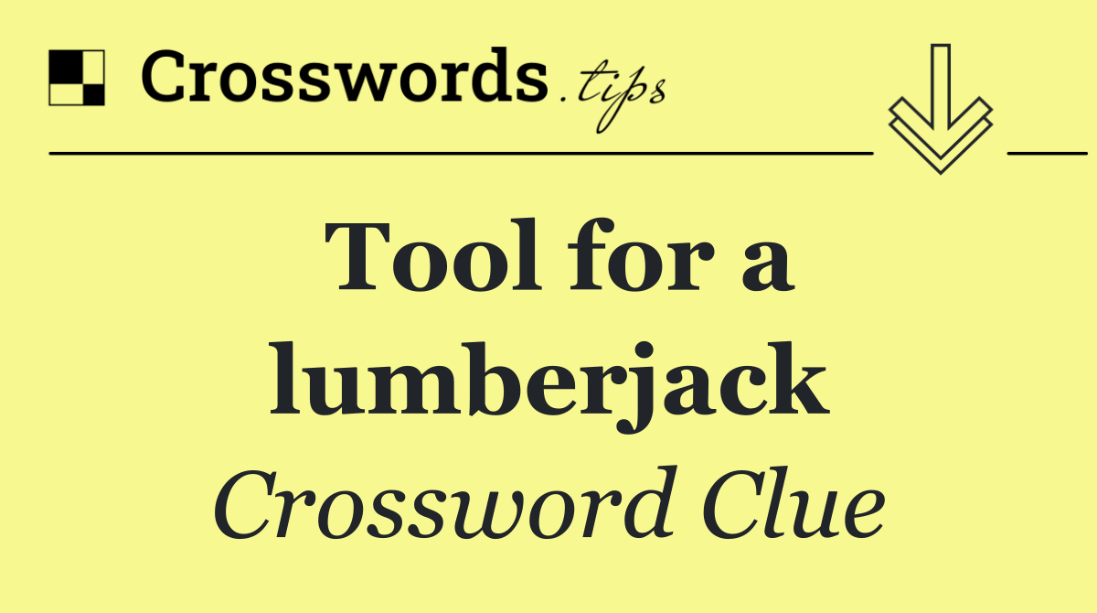 Tool for a lumberjack