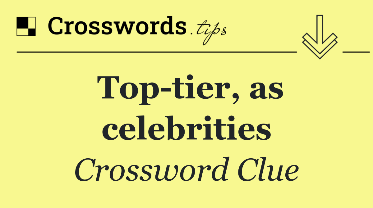 Top tier, as celebrities