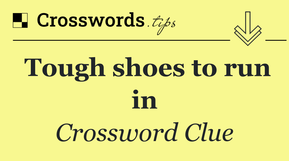 Tough shoes to run in