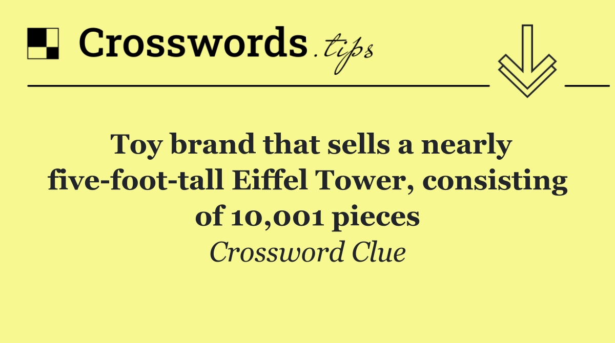 Toy brand that sells a nearly five foot tall Eiffel Tower, consisting of 10,001 pieces