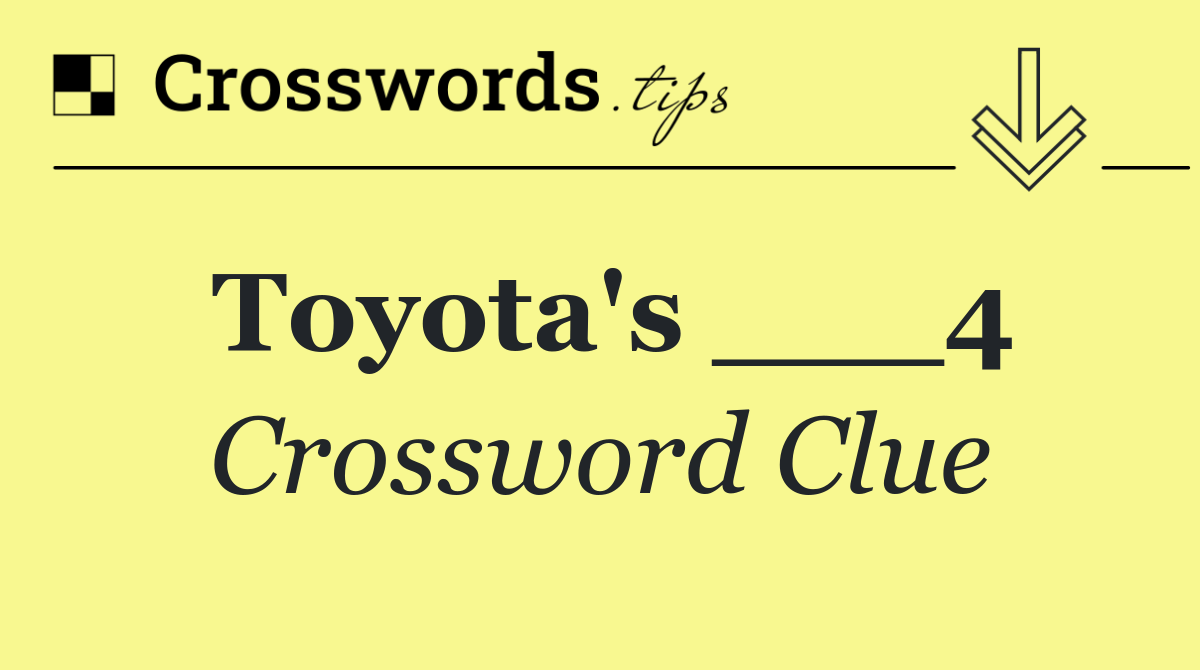 Toyota's ___4