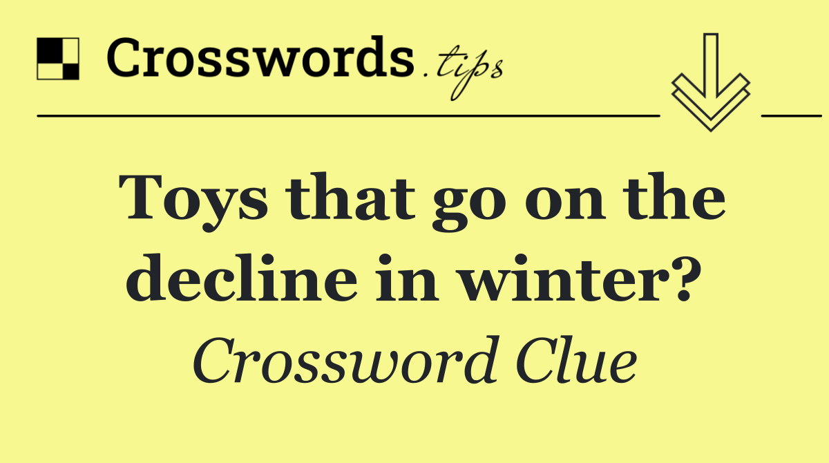 Toys that go on the decline in winter?