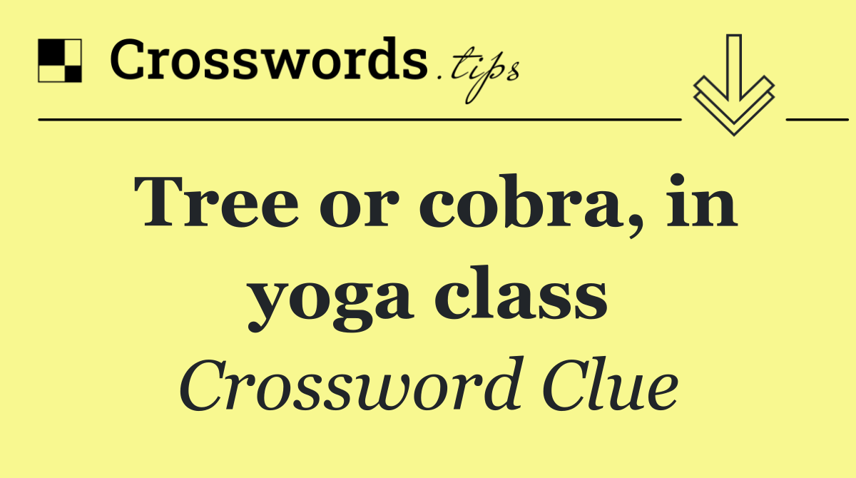 Tree or cobra, in yoga class
