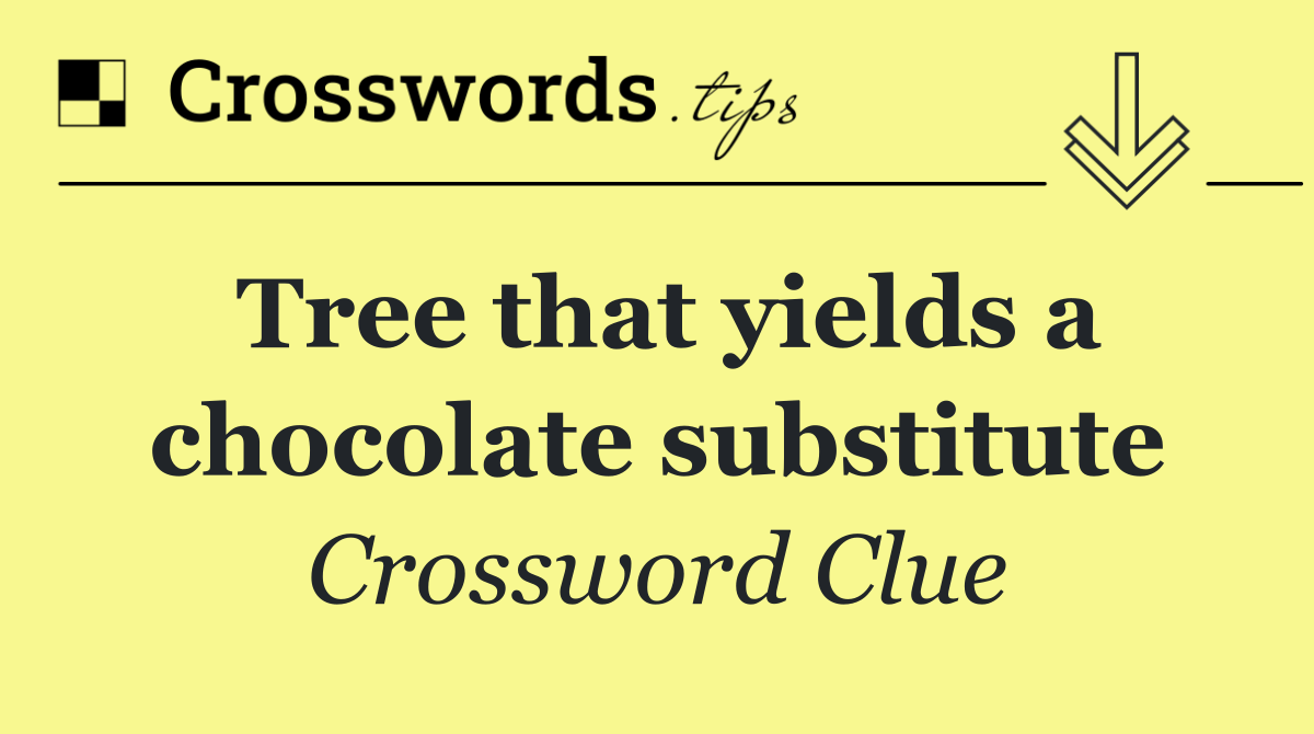 Tree that yields a chocolate substitute