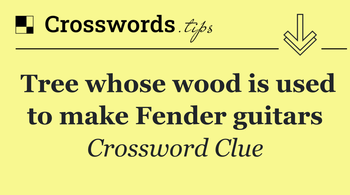 Tree whose wood is used to make Fender guitars