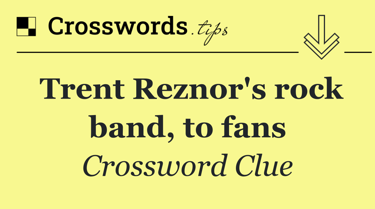 Trent Reznor's rock band, to fans