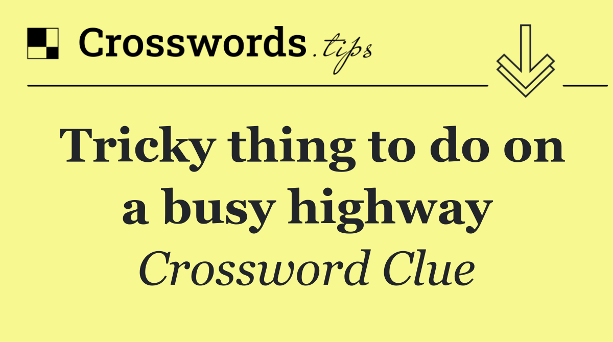 Tricky thing to do on a busy highway