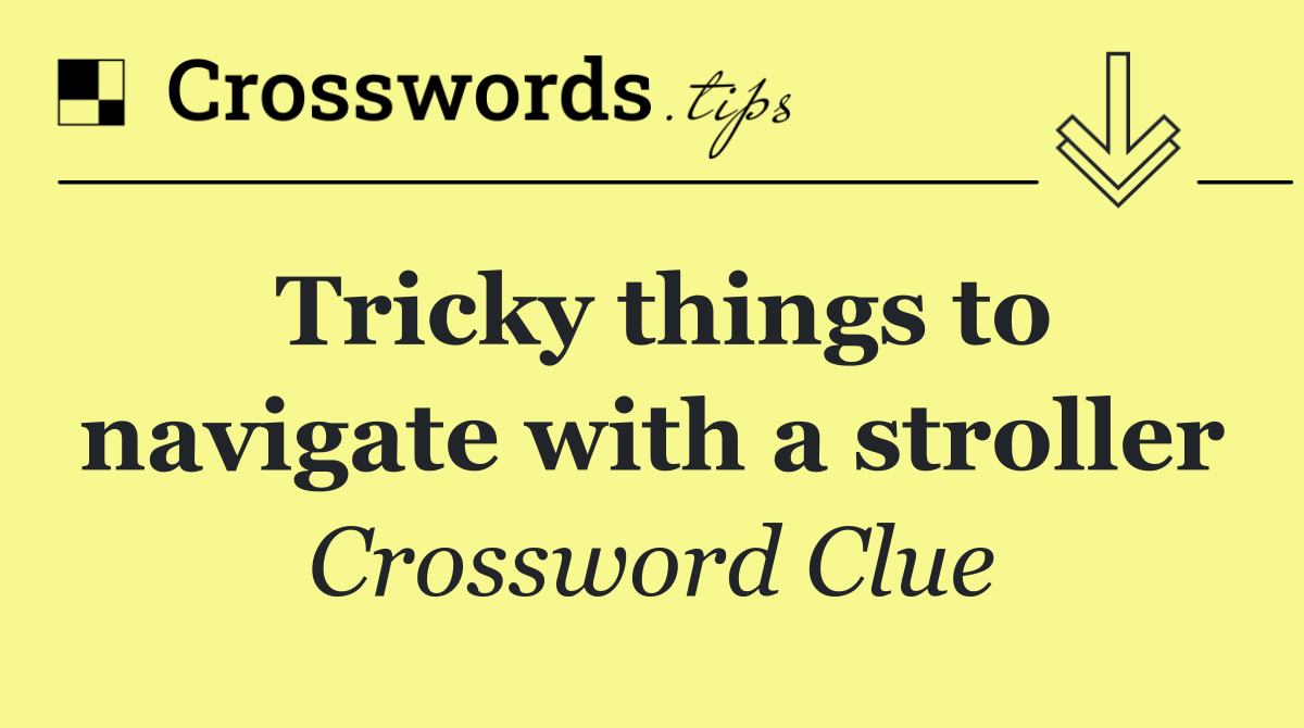 Tricky things to navigate with a stroller