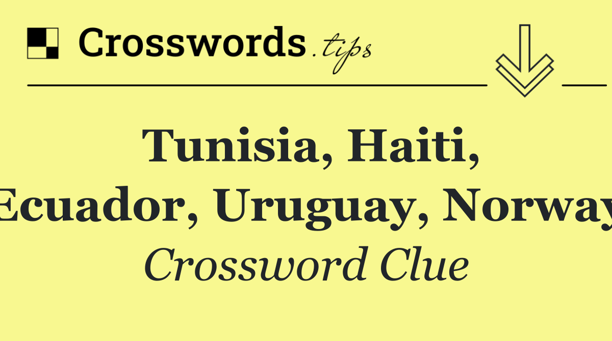 Tunisia, Haiti, Ecuador, Uruguay, Norway
