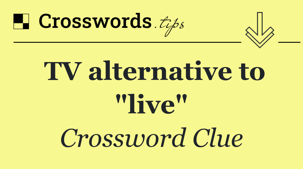 TV alternative to "live"