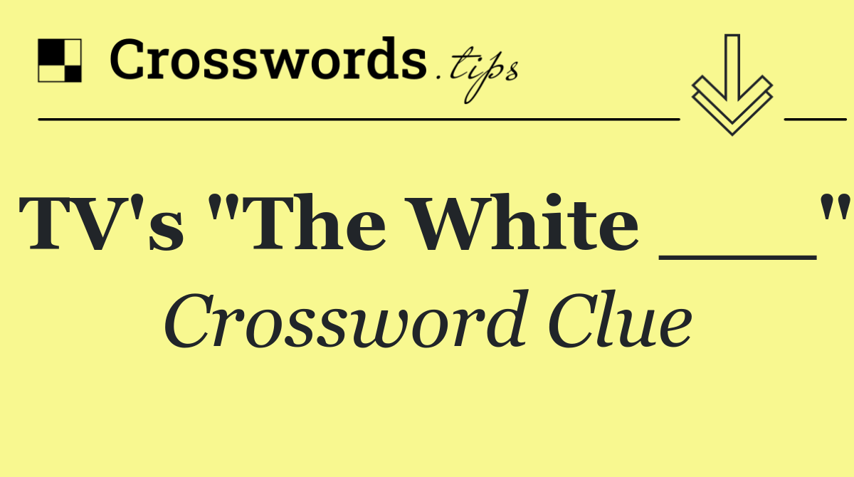 TV's "The White ___"
