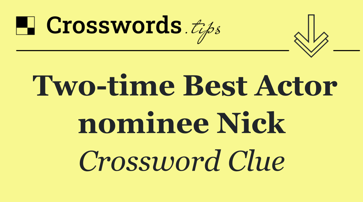 Two time Best Actor nominee Nick