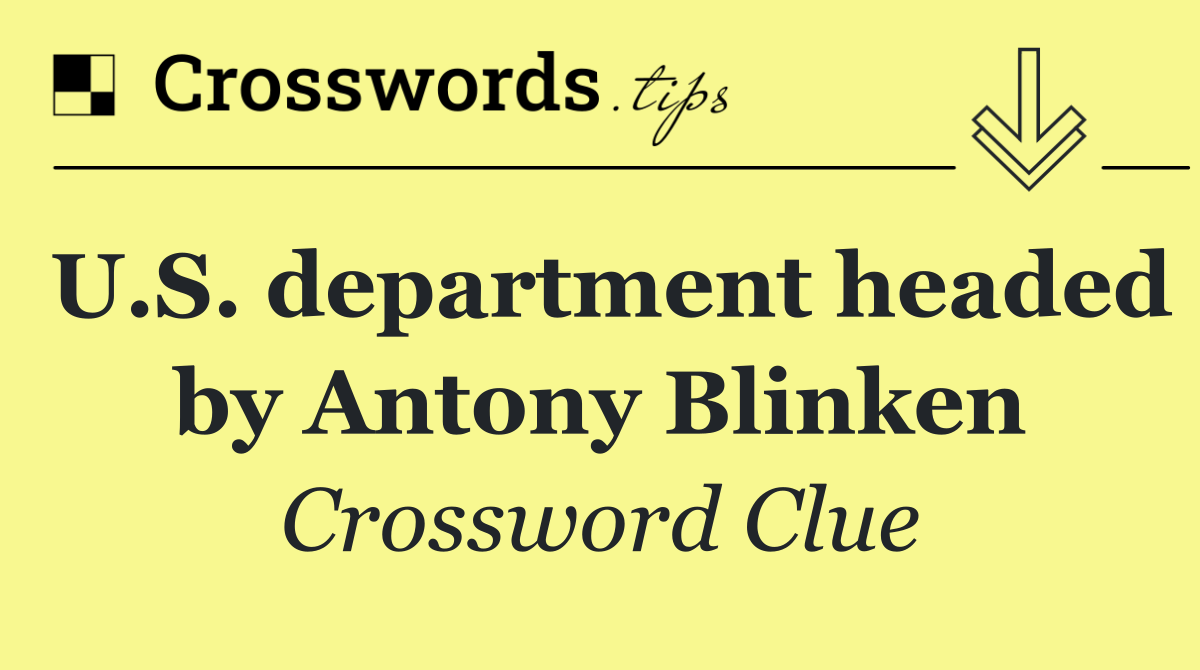U.S. department headed by Antony Blinken