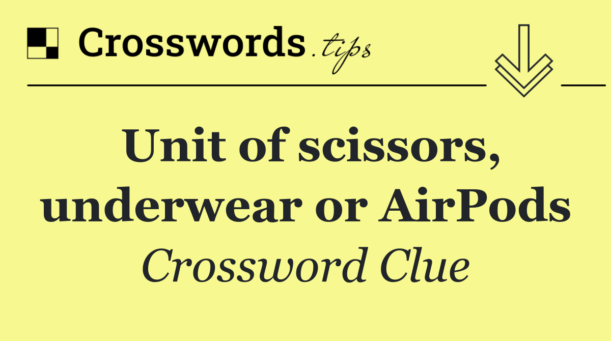 Unit of scissors, underwear or AirPods