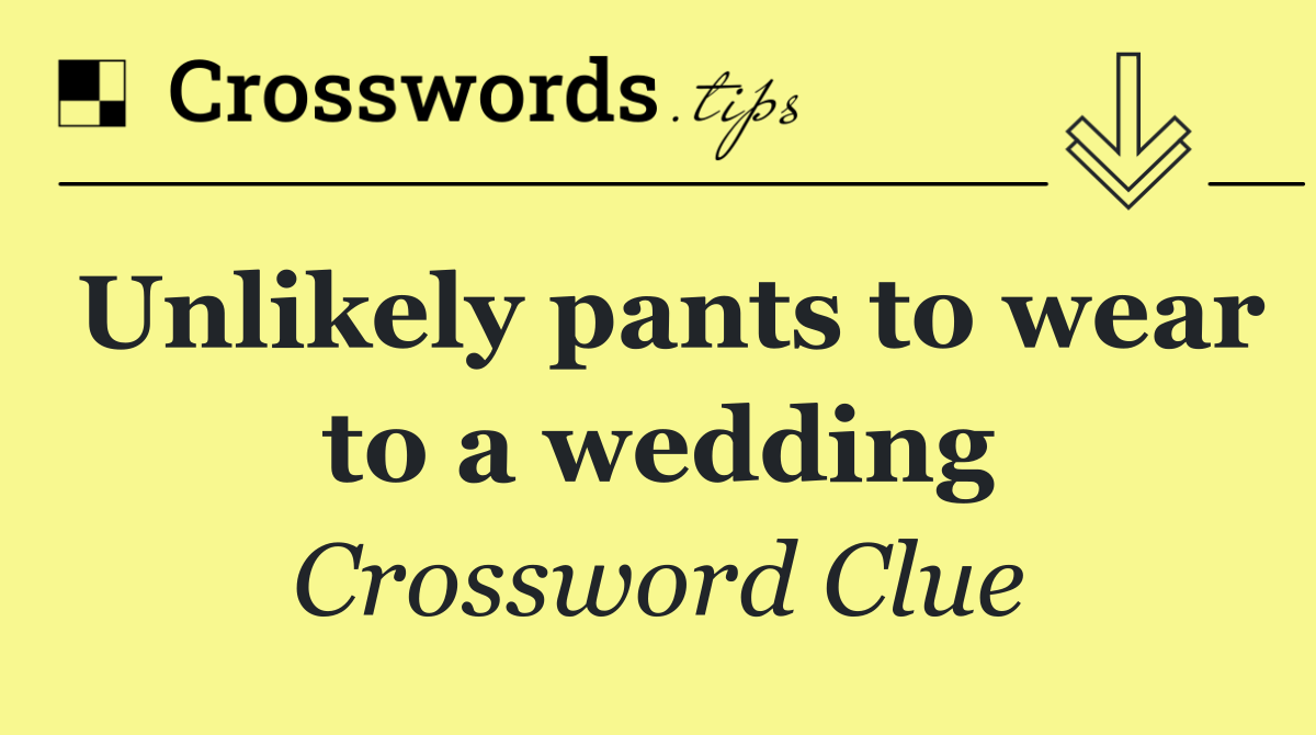 Unlikely pants to wear to a wedding