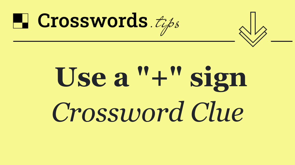 Use a "+" sign