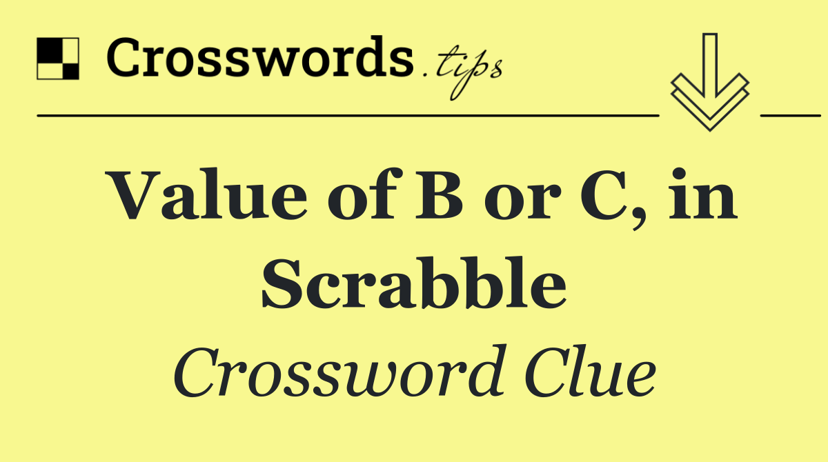Value of B or C, in Scrabble