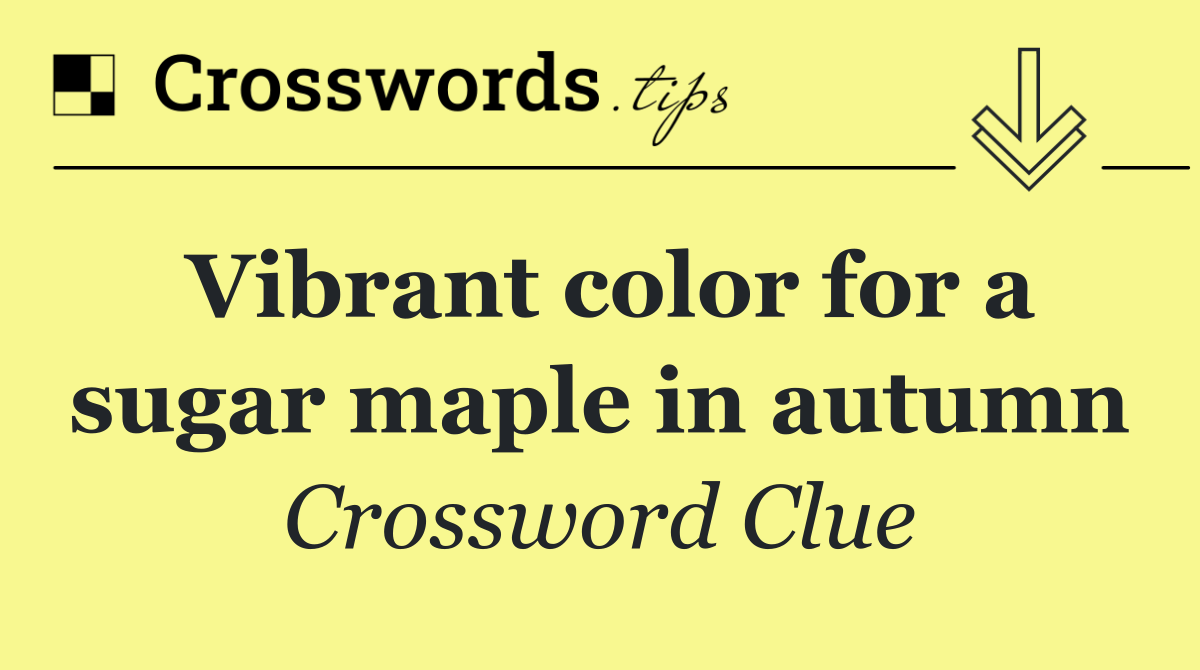 Vibrant color for a sugar maple in autumn