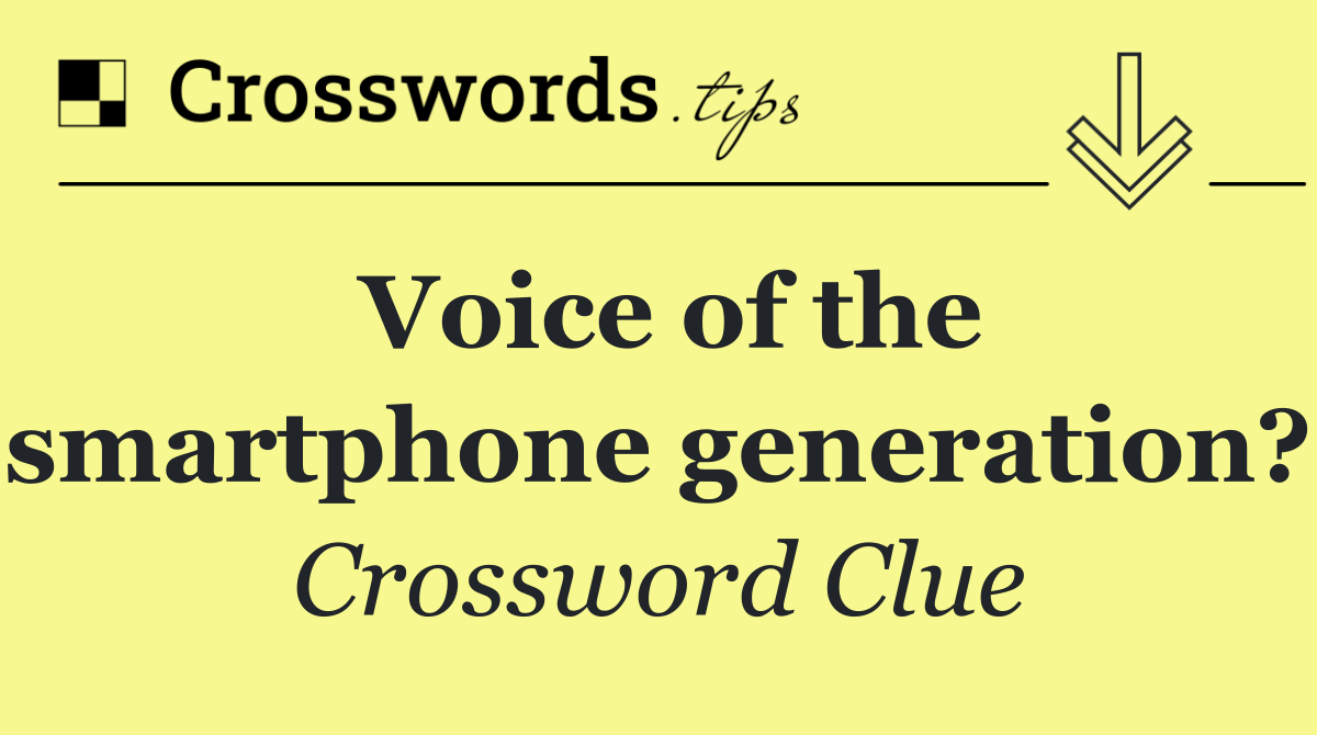 Voice of the smartphone generation?