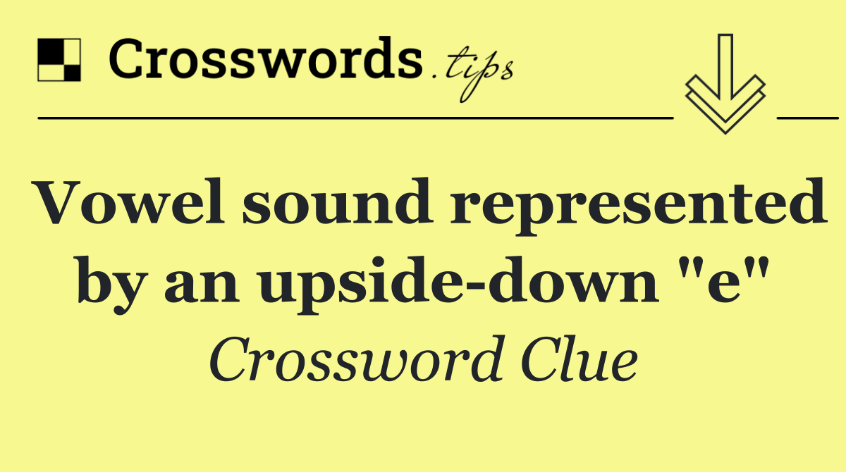Vowel sound represented by an upside down "e"
