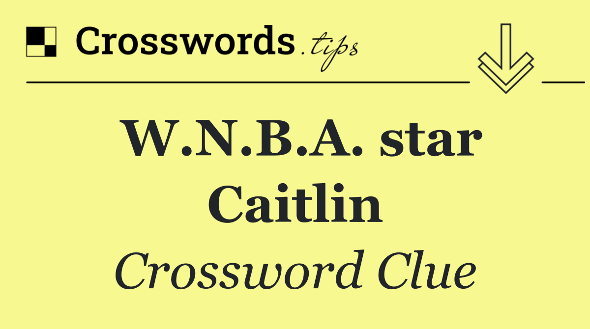 W.N.B.A. star Caitlin