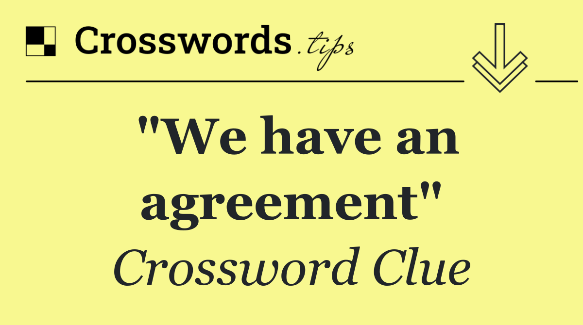 "We have an agreement"