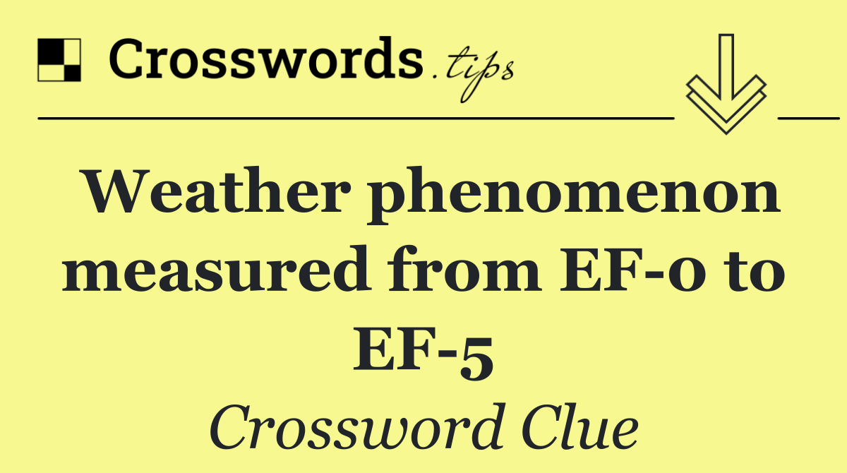 Weather phenomenon measured from EF 0 to EF 5