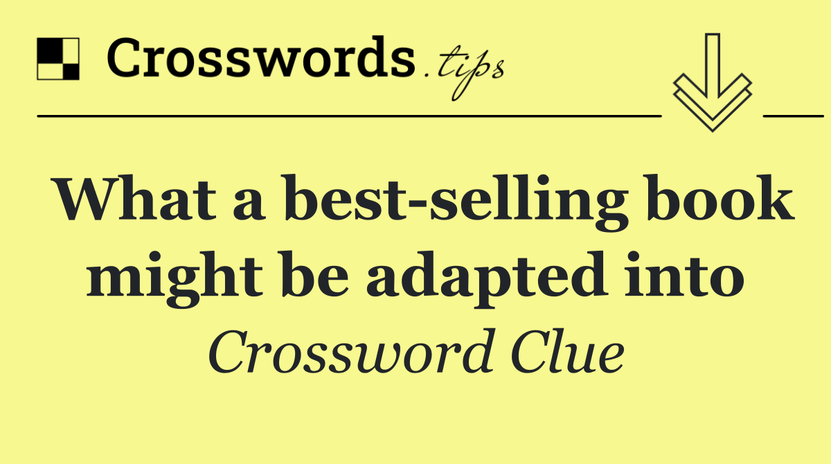 What a best selling book might be adapted into