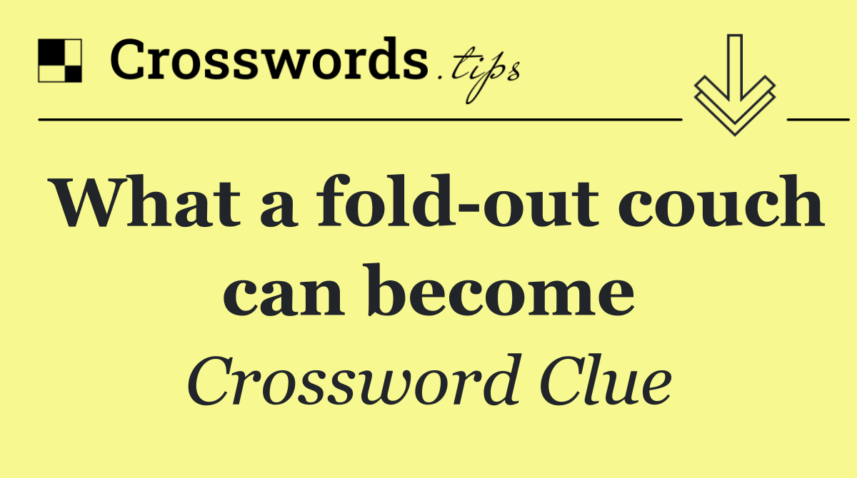 What a fold out couch can become