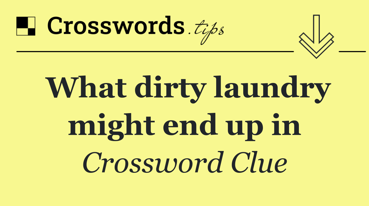 What dirty laundry might end up in