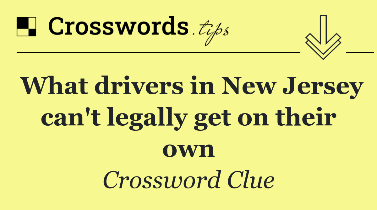 What drivers in New Jersey can't legally get on their own