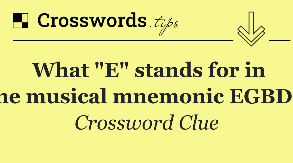 What "E" stands for in the musical mnemonic EGBDF