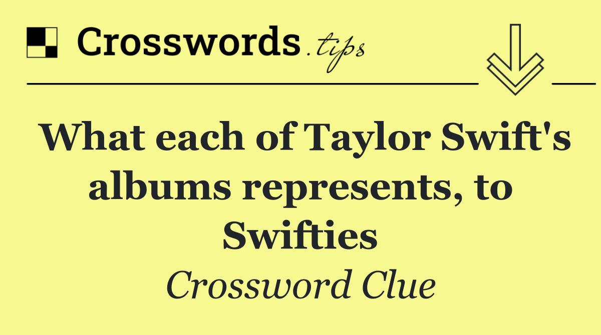 What each of Taylor Swift's albums represents, to Swifties