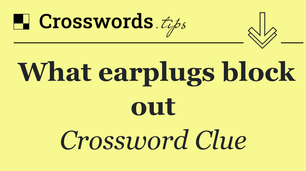 What earplugs block out