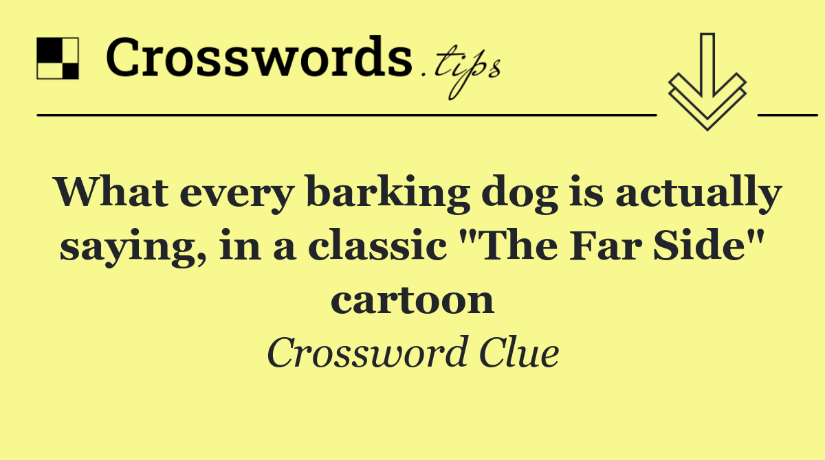 What every barking dog is actually saying, in a classic "The Far Side" cartoon