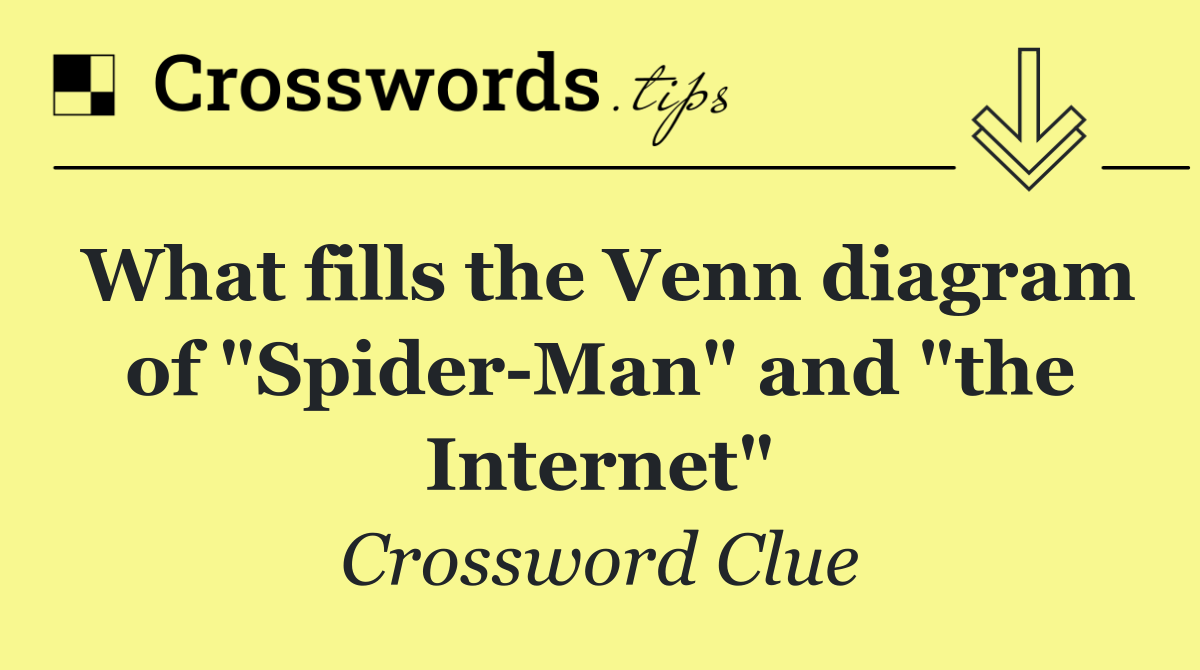 What fills the Venn diagram of "Spider Man" and "the Internet"
